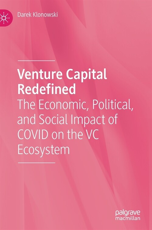 Venture Capital Redefined: The Economic, Political, and Social Impact of Covid on the VC Ecosystem (Hardcover, 2021)