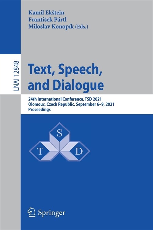Text, Speech, and Dialogue: 24th International Conference, Tsd 2021, Olomouc, Czech Republic, September 6-9, 2021, Proceedings (Paperback, 2021)