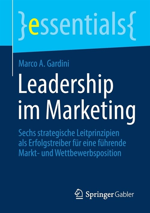 Leadership Im Marketing: Sechs Strategische Leitprinzipien ALS Erfolgstreiber F? Eine F?rende Markt- Und Wettbewerbsposition (Paperback, 1. Aufl. 2021)