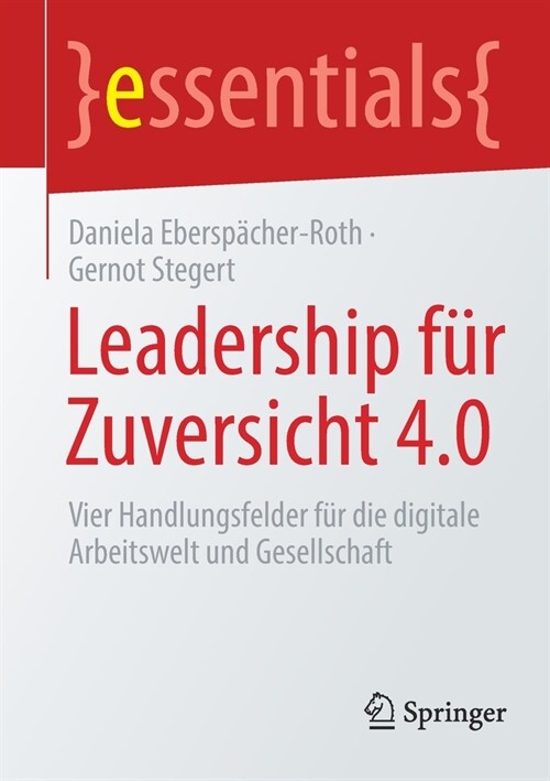 Leadership F? Zuversicht 4.0: Vier Handlungsfelder F? Die Digitale Arbeitswelt Und Gesellschaft (Paperback, 1. Aufl. 2021)