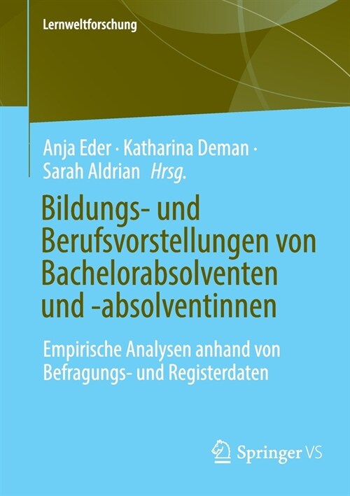 Bildungs- Und Berufsvorstellungen Von Bachelorabsolventen Und -Absolventinnen: Empirische Analysen Anhand Von Befragungs- Und Registerdaten (Paperback, 1. Aufl. 2022)