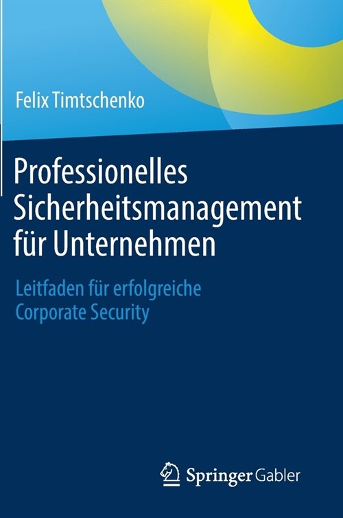 Professionelles Sicherheitsmanagement F? Unternehmen: Leitfaden F? Erfolgreiche Corporate Security (Hardcover, 1. Aufl. 2021)