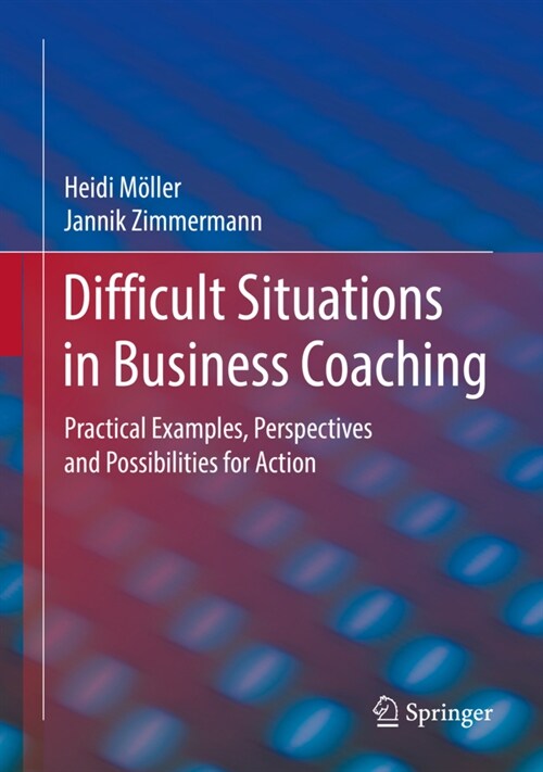 Difficult Situations in Business Coaching: Practical Examples, Perspectives and Possibilities for Action (Hardcover, 2022)
