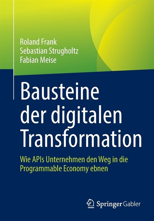 Bausteine Der Digitalen Transformation: Wie APIs Unternehmen Den Weg in Die Programmable Economy Ebnen (Paperback, 1. Aufl. 2021)
