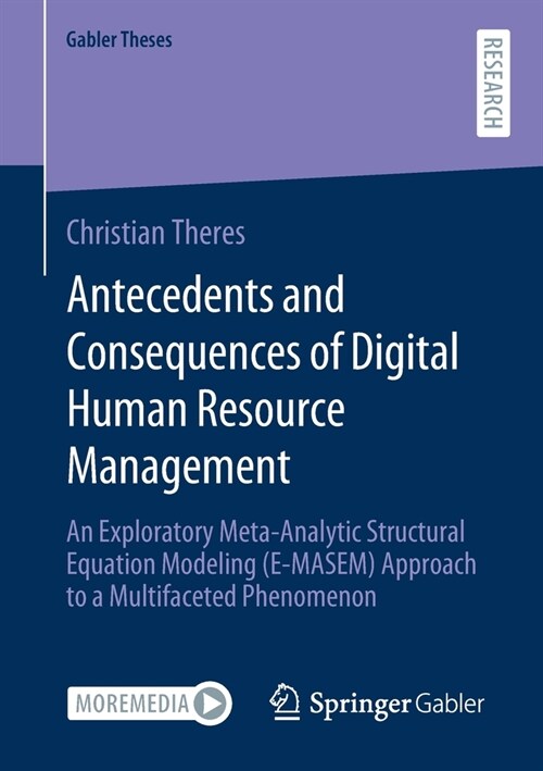 Antecedents and Consequences of Digital Human Resource Management: An Exploratory Meta-Analytic Structural Equation Modeling (E-Masem) Approach to a M (Paperback, 2021)