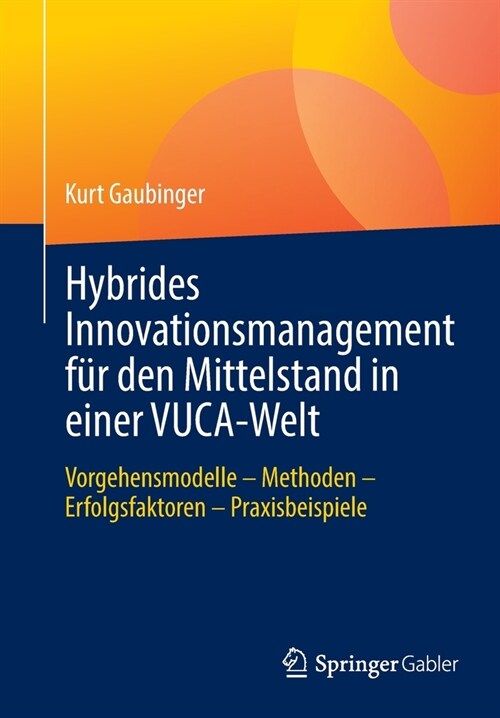 Hybrides Innovationsmanagement F? Den Mittelstand in Einer Vuca-Welt: Vorgehensmodelle - Methoden - Erfolgsfaktoren - Praxisbeispiele (Paperback, 1. Aufl. 2021)