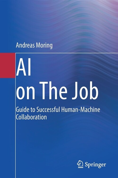 AI on the Job: Guide to Successful Human-Machine Collaboration (Paperback, 2022)