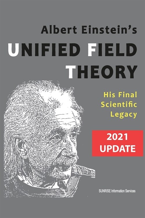 Albert Einsteins Unified Field Theory (U.S. English / 2021 Edition): His Final Scientific Legacy (Paperback, 3, 2021)