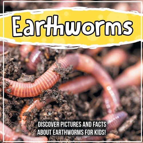 Earthworms: Discover Pictures and Facts About Earthworms For Kids! (Paperback)
