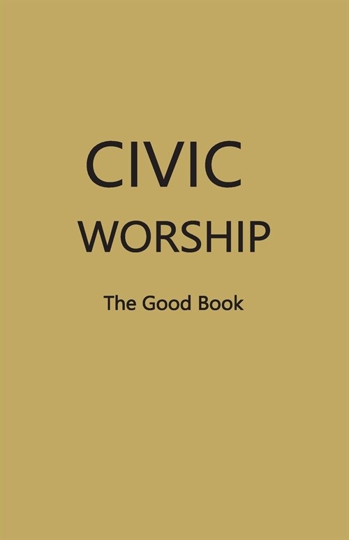 CIVIC WORSHIP The Good Book (Dark Yellow Cover) (Paperback)