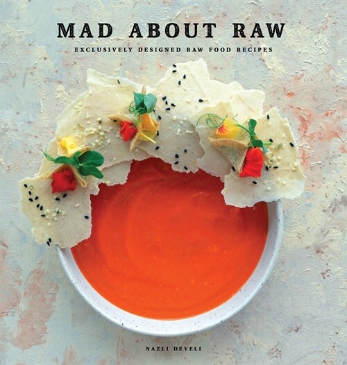 Mad about Raw: Exclusively Designed Raw Food Recipes (Hardcover)