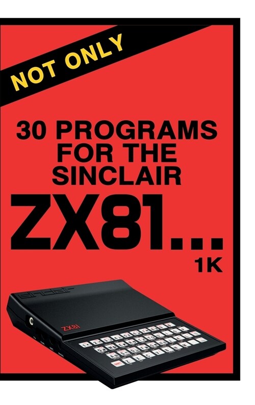 Not Only 30 Programs for the Sinclair ZX81 (Hardcover)