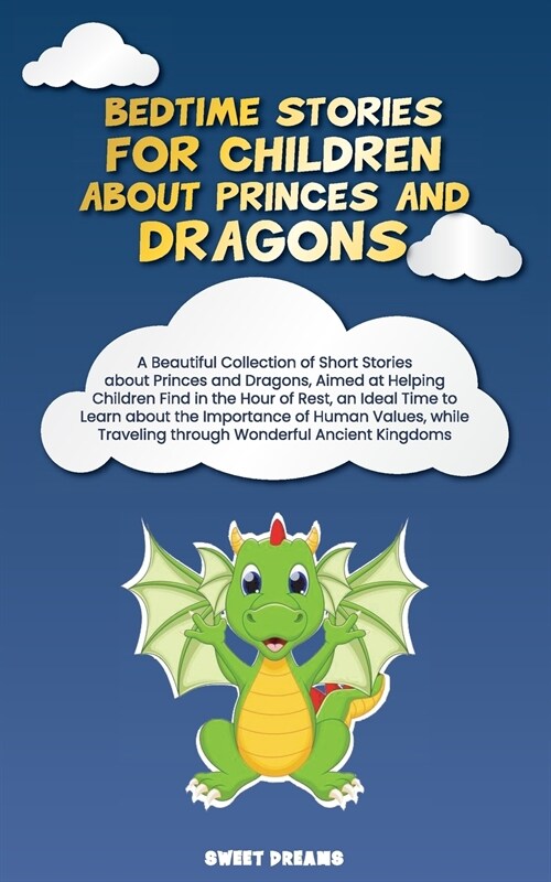 Bedtime Stories for Children about Princes and Dragons: A Beautiful Collection of Short Stories about Princes and Dragons, Aimed at Helping Children F (Paperback)