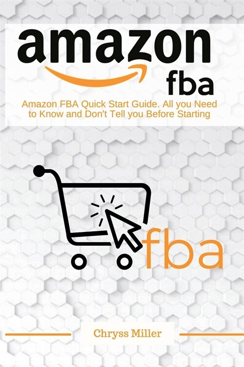 Amazon F.B.A: Аazon FBА Quick Start Guide. Аll you Need to Know and Dont Tell you Before Starting (Paperback)