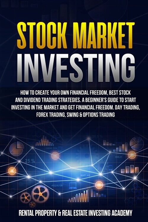 Stock Market Investing: How to Create Your Own Financial Freedom, Best Stock and Dividend Trading Strategies. A Beginners Guide to Start Inve (Paperback)