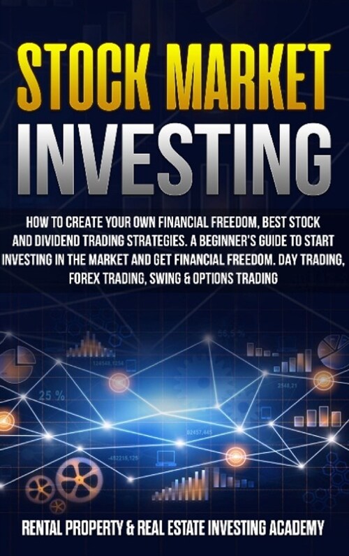 Stock Market Investing: How to Create Your Own Financial Freedom, Best Stock and Dividend Trading Strategies. A Beginners Guide to Start Inve (Hardcover)
