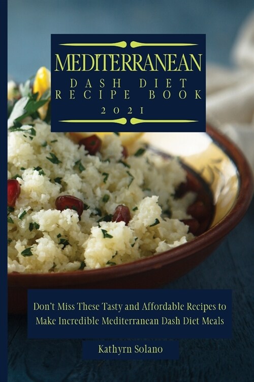 Mediterranean Dash Diet Recipe Book: Dont Miss These Tasty and Affordable Recipes to Make Incredible Mediterranean Dash Diet Meals (Paperback)