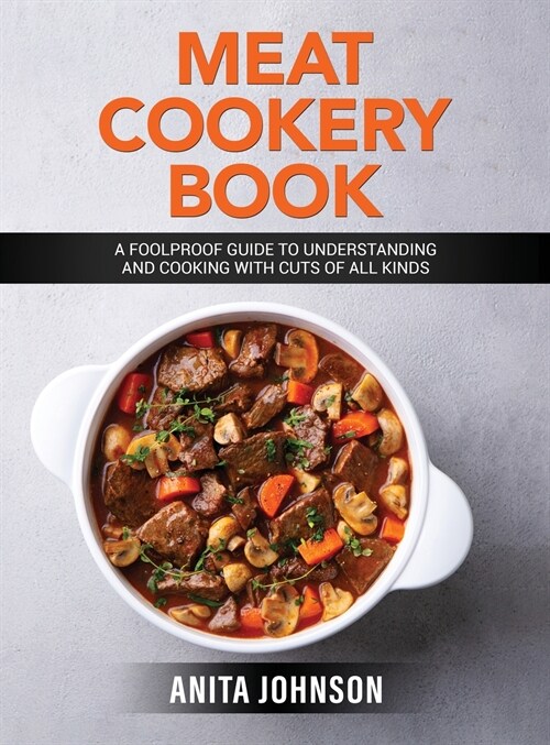 Meat Cookery Book: A Foolproof Guide to Understanding and Cooking with Cuts of All Kinds (Hardcover)