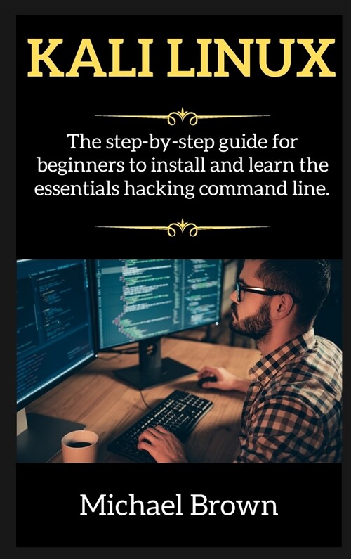 KALI LINUX edition 2: The step-by-step guide for beginners to install and learn the essentials hacking command line. (Hardcover)