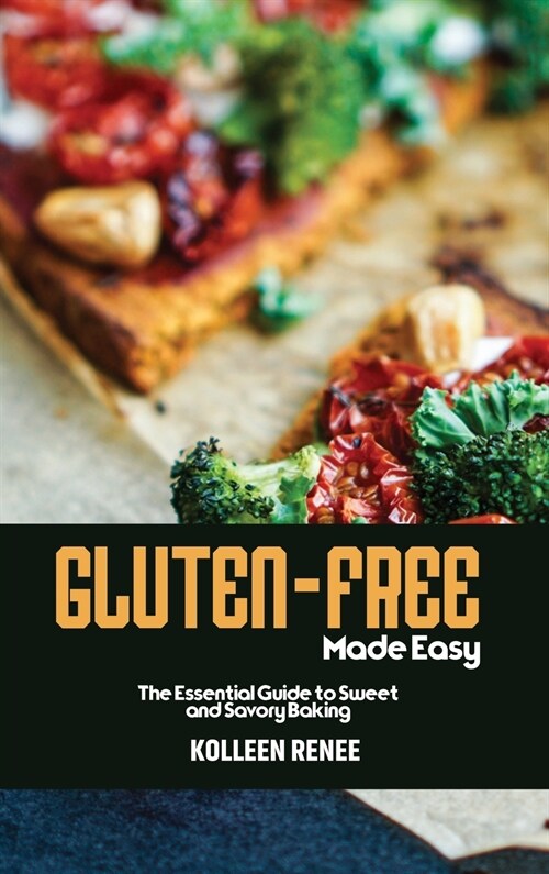 Gluten-Free Made Easy: The Essential Guide to Sweet and Savory Baking (Hardcover)