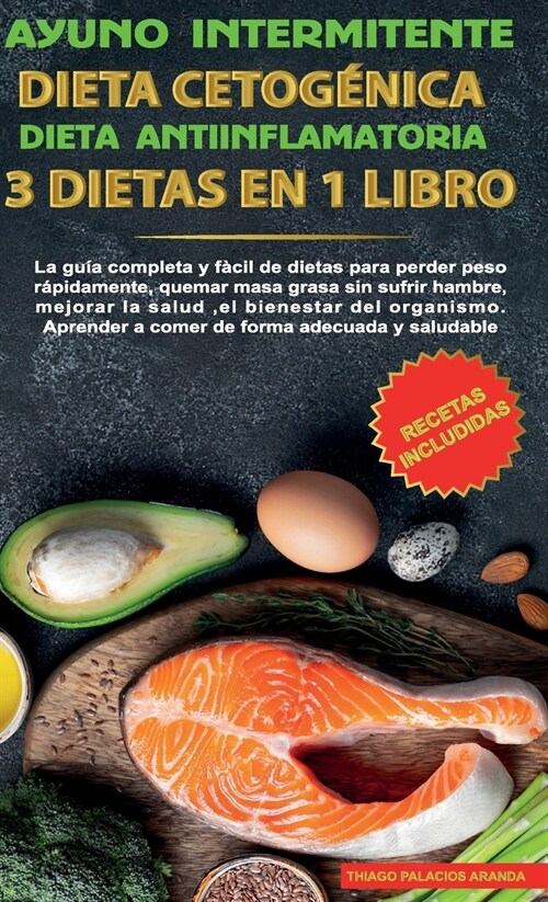 Ayuno intermitente-Dieta Cetogénica-Dieta Antiinflamatoria-3 dietas en 1 libro (Hardcover)