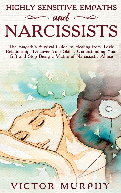 Highly Sensitive Empaths and Narcissists: This Book Contains 2 Manuscripts: Narcissist and Empath. Discover These Two Particular Personalities That Of (Hardcover)