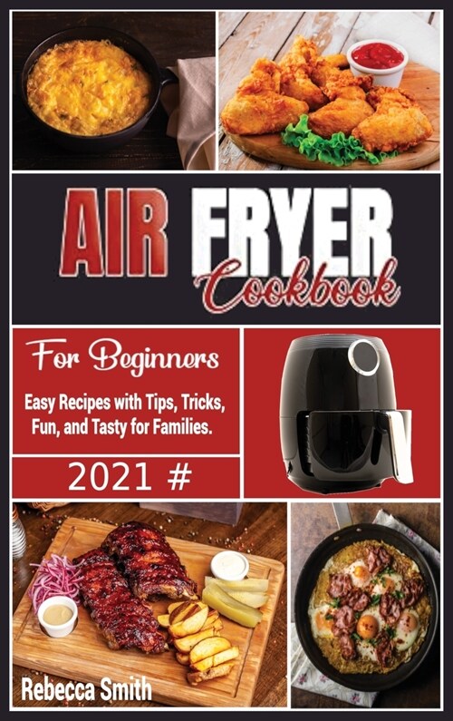 Air Fryer Cookbook for Beginners: Easy Recipes with Tips, Tricks, Fun, and Tasty for Families. (Hardcover)