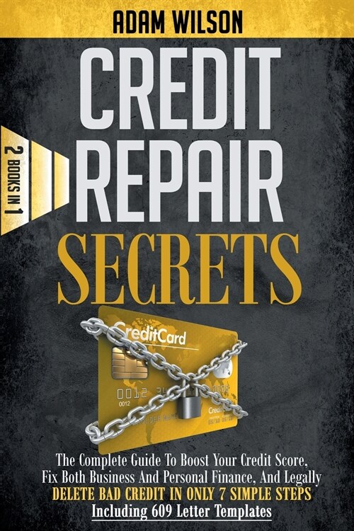 Credit Repair Secrets: 2 Books in 1: The Complete Guide To Boost Your Credit Score, Fix Both Personal And Business Finance, And Legally Delet (Paperback)