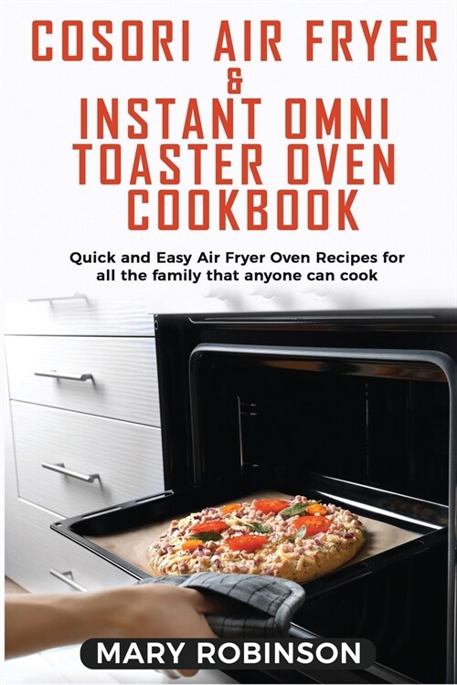 Cosori Air Fryer & Instant Omni Toaster Oven Cookbook: Quick and Easy Air Fryer Oven Recipes for all the family that anyone can cook (Paperback)