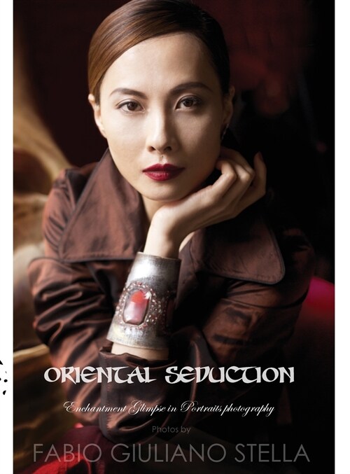 Oriental Seduction: Enchantment Glimps in Portraits Photography (Hardcover)