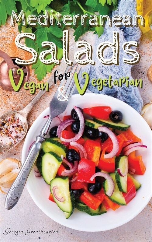 Mediterranean Salads for Vegan and Vegetarian: Creative Recipes for Tasty Salads Typical of the Traditional Mediterranean Diet (Hardcover, 2021 Hc Color V)