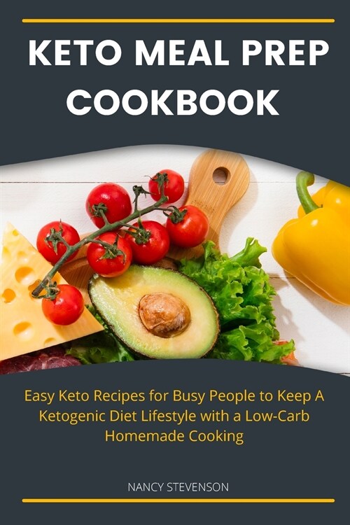 Keto Meal Prep Cookbook For Beginners: Easy Keto Recipes for Busy People to Keep A Ketogenic Diet Lifestyle with a Low-Carb Homemade Cooking (Paperback)