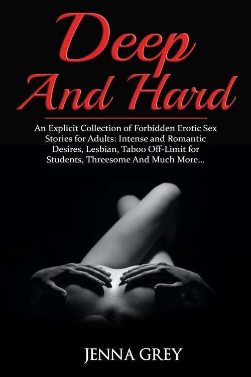 Deep And Hard: An Explicit Collection of Forbidden Erotic Sex Stories for Adults: Intense and Romantic Desires, Lesbian, Taboo Off-Li (Paperback)