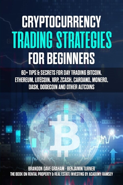 Cryptocurrency Trading Strategies for Beginners: 60+ Tips & Secrets for Day Trading Bitcoin, Ethereum, Litecoin, XRP, Zcash, Cardano, Monero, Dash, Do (Paperback)