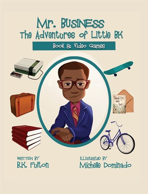 Mr. Business: The Adventures of Little BK: Book 8: Video Games (Hardcover)