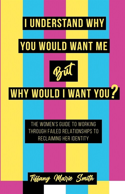 I Understand Why You Would Want Me But Why Would I Want You? (Paperback)