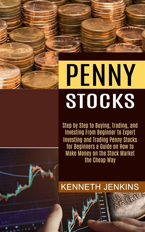 Penny Stocks: Investing and Trading Penny Stocks for Beginners a Guide on How to Make Money on the Stock Market the Cheap Way (Step (Paperback)