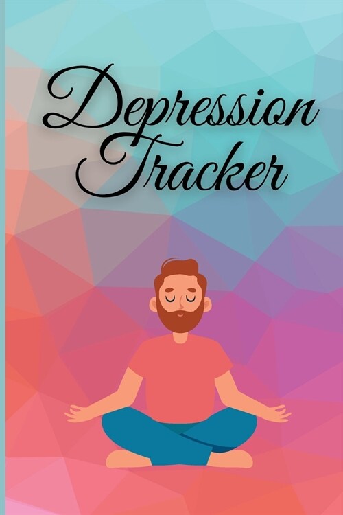 Depression Tracker: Anxiety and Depression Journal, Daily Mental Health, Mood Diary Tracker (Paperback)