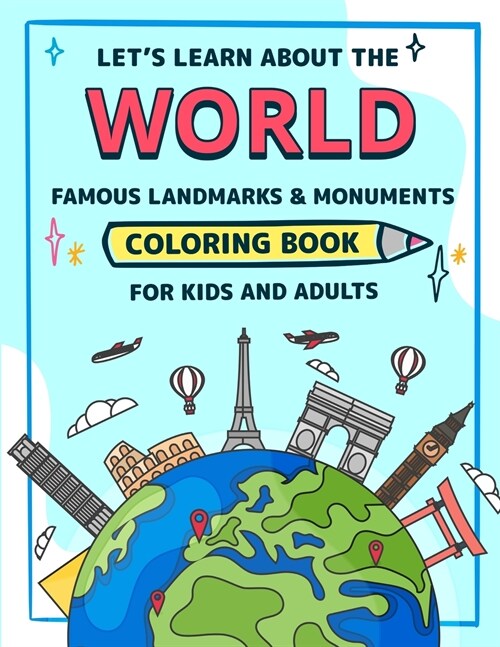 Lets learn about the WORLD Famous Monuments and Landmarks Coloring Book for Kids and Adults: Learning and Activity Book about the World History (Volu (Paperback)