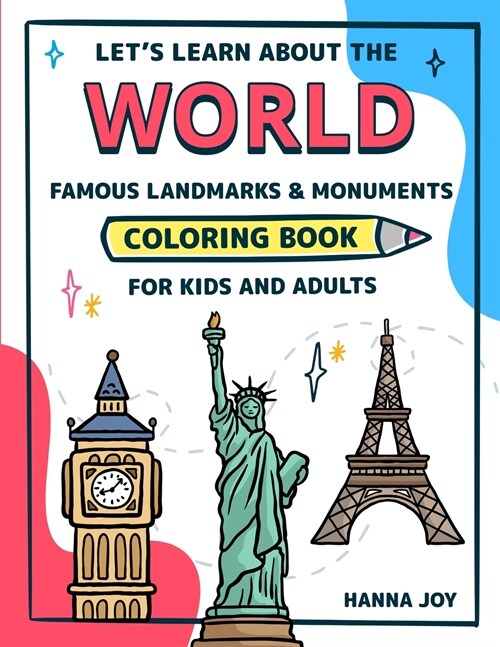 Lets learn about the WORLD Famous Monuments and Landmarks Coloring Book for Kids and Adults: Learning and Activity Book about the World History (Volu (Paperback)