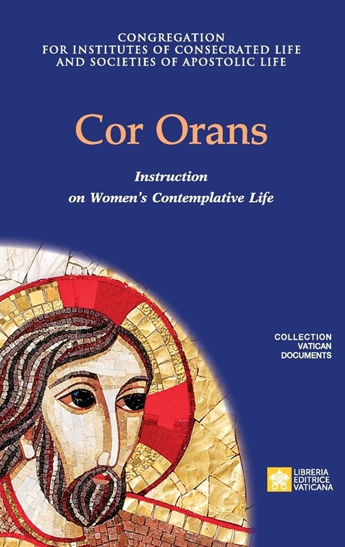 Cor Orans. Instruction on the Implementation of the Apostolic Constitution Vultum Dei quaerere on Womens Contemplative Life (Paperback)