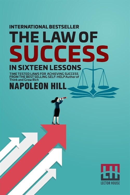 The Law Of Success: In Sixteen Lessons Teaching, For The First Time In The History Of The World, The True Philosophy Upon Which All Person (Paperback)