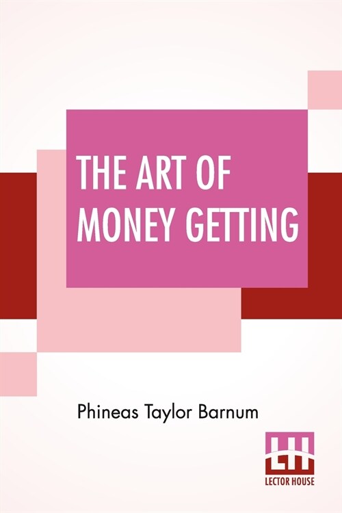 The Art Of Money Getting: Or, Golden Rules For Making Money (Paperback)