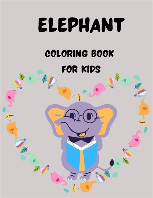 Elephant Coloring Book for Kids: Amazing Elephant Coloring Pages Unique Desings Activity Book for Girls/Boys Cute Elephant Designs To Color For Kids (Paperback)