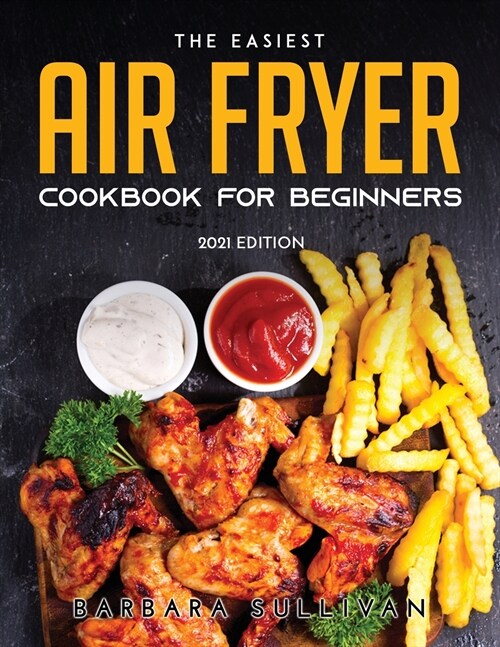 The Easiest Air Fryer Cookbook for Beginners: 2021 Edition (Paperback)