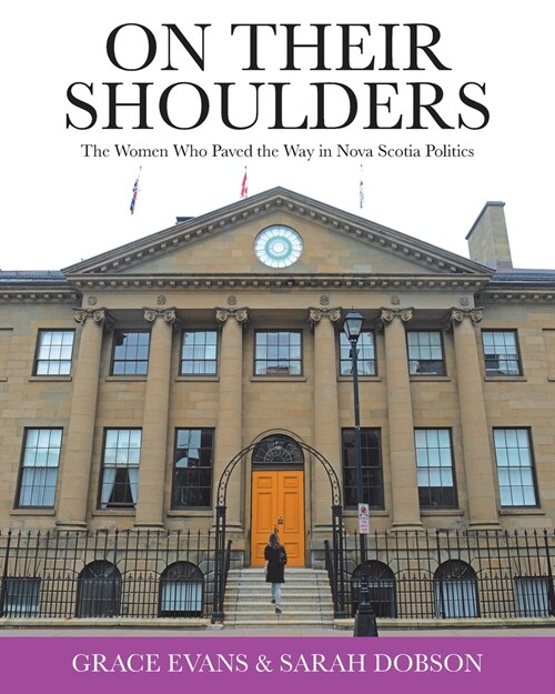 On Their Shoulders: The Women Who Paved the Way in Nova Scotia Politics (Paperback)