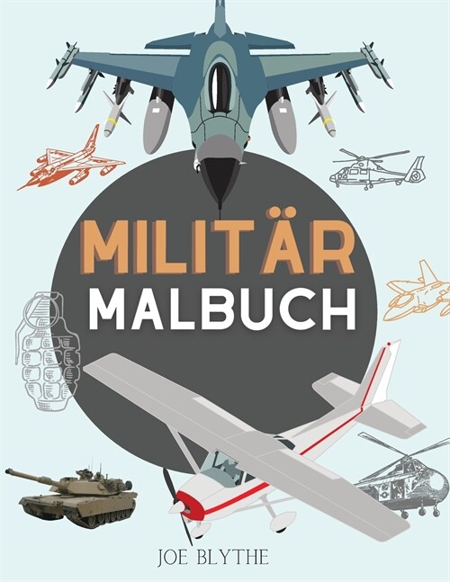 Milit? Malbuch: F? Kinder 4-12, Milit? & Streitkr?te, Panzer, Hubschrauber, Soldaten, Gewehre, Marine, Flugzeuge, Schiffe, Hubschra (Paperback)