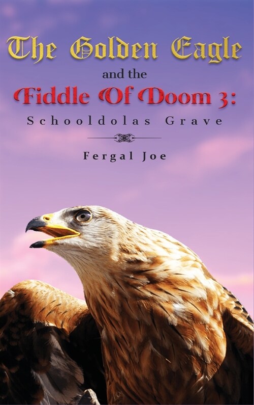 The Golden Eagle and the Fiddle of Doom 3: Schooldolas Grave (Hardcover)