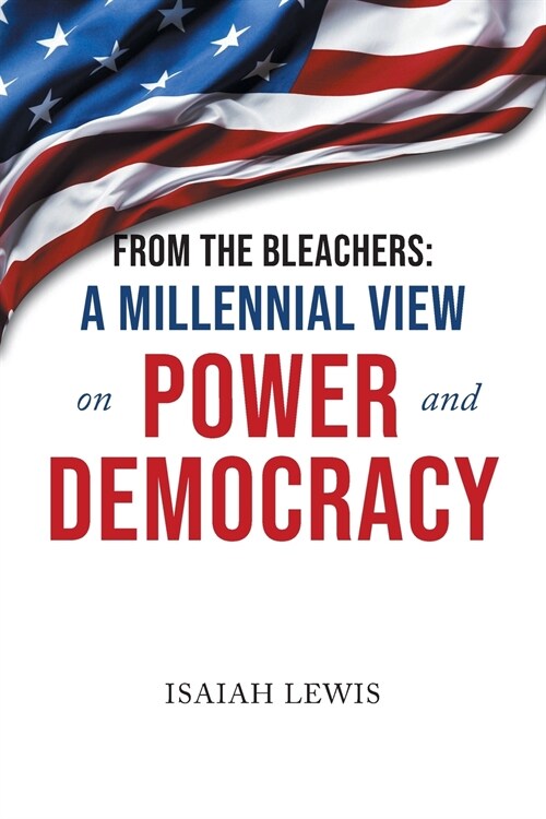 From the Bleachers: A Millennial View on Power and Democracy (Paperback)