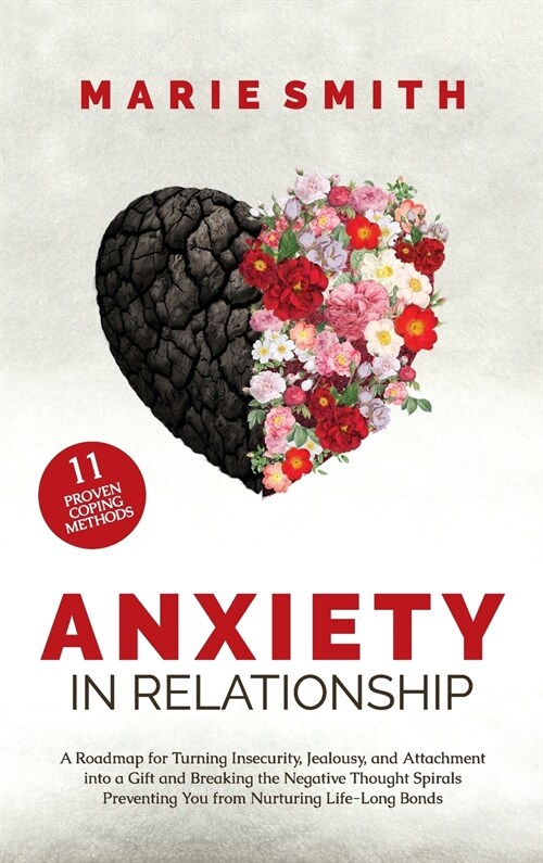 Anxiety in Relationship: A Roadmap for Turning Insecurity, Jealousy, and Attachment into a Gift and Breaking the Negative Thought Spirals Preve (Hardcover)